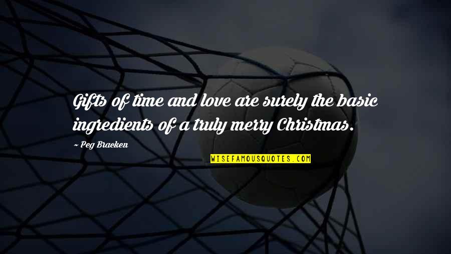 Christmas And Love Quotes By Peg Bracken: Gifts of time and love are surely the