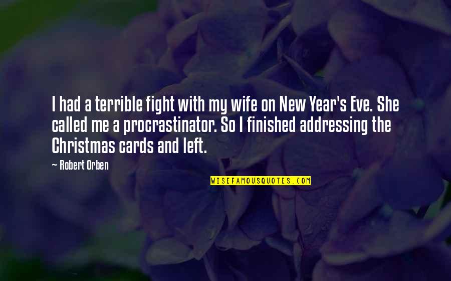 Christmas And New Year Quotes By Robert Orben: I had a terrible fight with my wife
