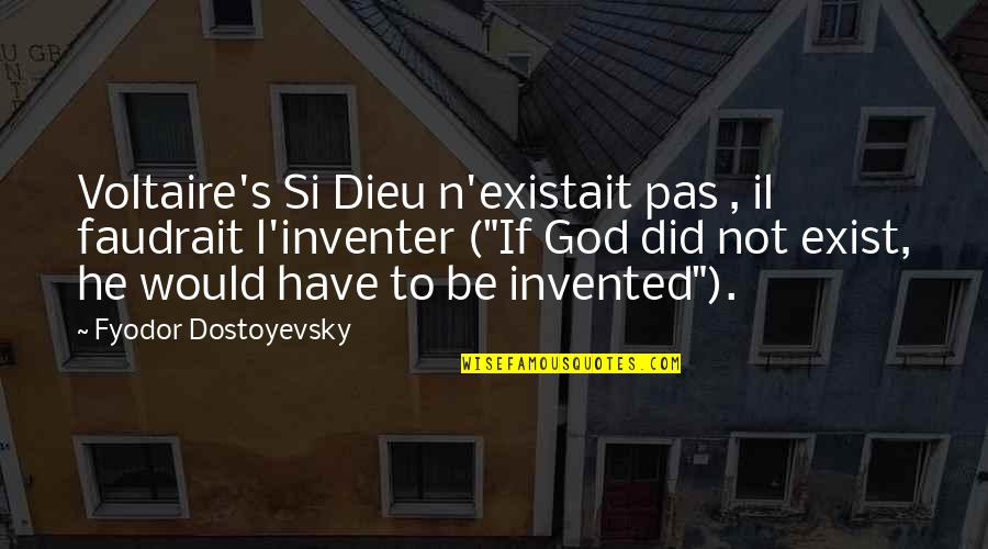 Christmas Apart Quotes By Fyodor Dostoyevsky: Voltaire's Si Dieu n'existait pas , il faudrait Christmas Apart Quotes By Fyodor Dostoyevsky: Voltaire's Si Dieu n'existait pas , il faudrait