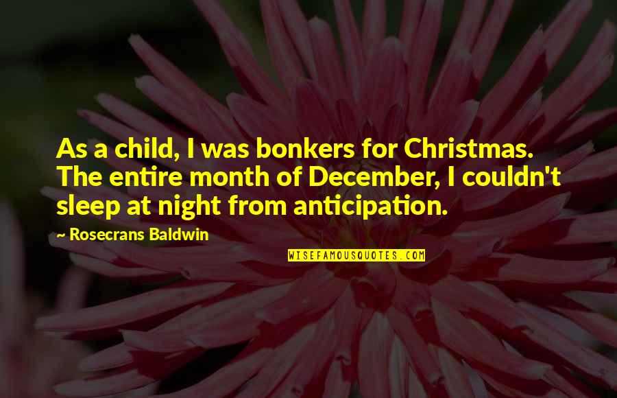 Christmas As A Child Quotes By Rosecrans Baldwin: As a child, I was bonkers for Christmas.