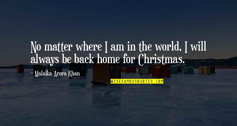 Christmas At Home Quotes By Malaika Arora Khan: No matter where I am in the world,