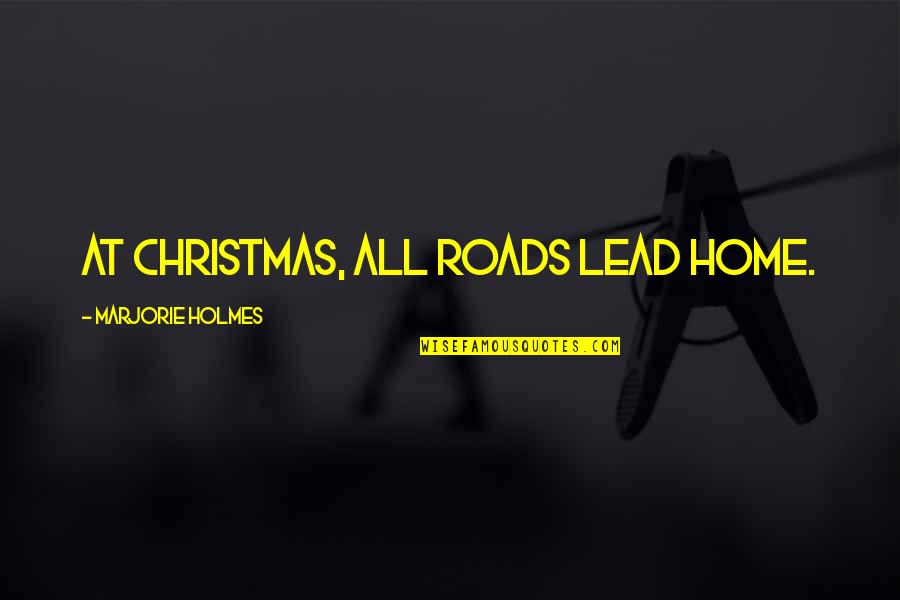 Christmas At Home Quotes By Marjorie Holmes: At Christmas, all roads lead home.