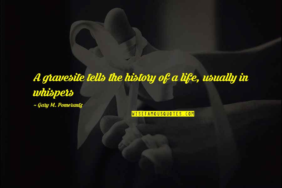 Christmas Bells Quotes By Gary M. Pomerantz: A gravesite tells the history of a life, Christmas Bells Quotes By Gary M. Pomerantz: A gravesite tells the history of a life,
