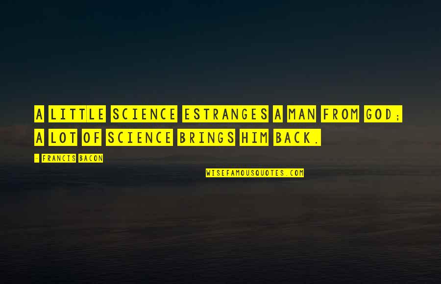 Christmas Billboard Quotes By Francis Bacon: A little science estranges a man from God;