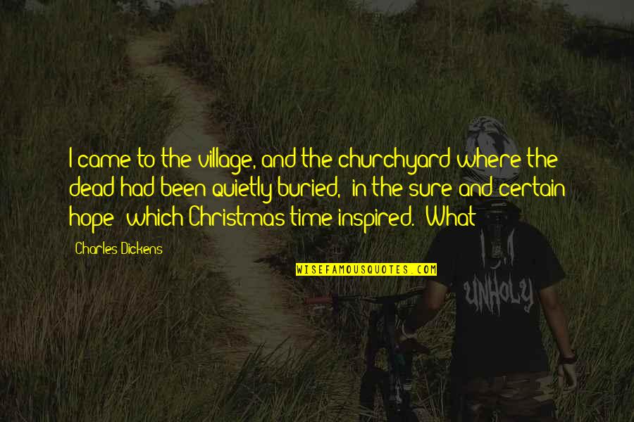 Christmas Came Without Quotes By Charles Dickens: I came to the village, and the churchyard Christmas Came Without Quotes By Charles Dickens: I came to the village, and the churchyard