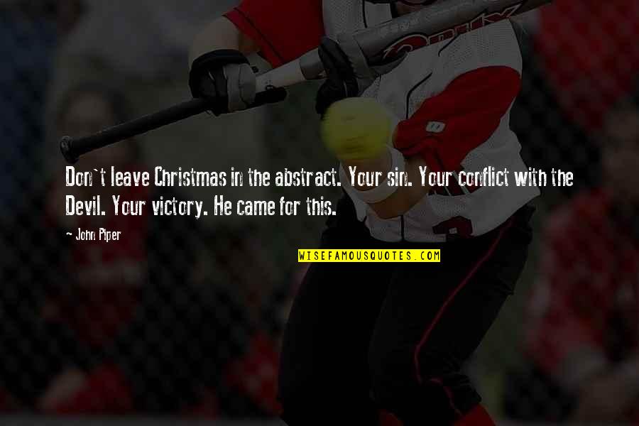 Christmas Came Without Quotes By John Piper: Don't leave Christmas in the abstract. Your sin. Christmas Came Without Quotes By John Piper: Don't leave Christmas in the abstract. Your sin.