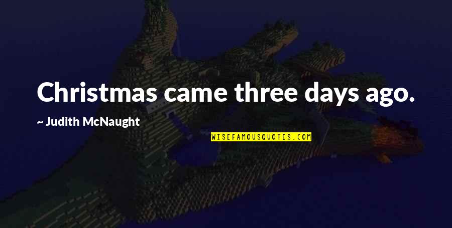 Christmas Came Without Quotes By Judith McNaught: Christmas came three days ago.
