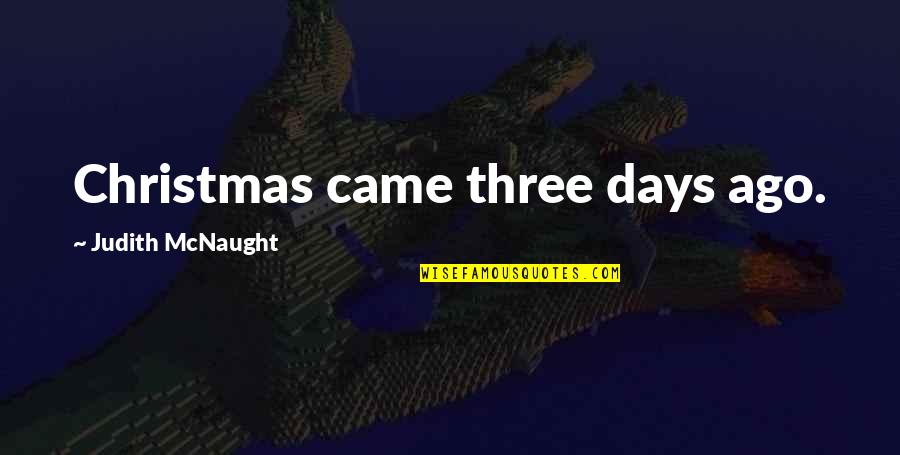 Christmas Came Without Quotes By Judith McNaught: Christmas came three days ago. Christmas Came Without Quotes By Judith McNaught: Christmas came three days ago.