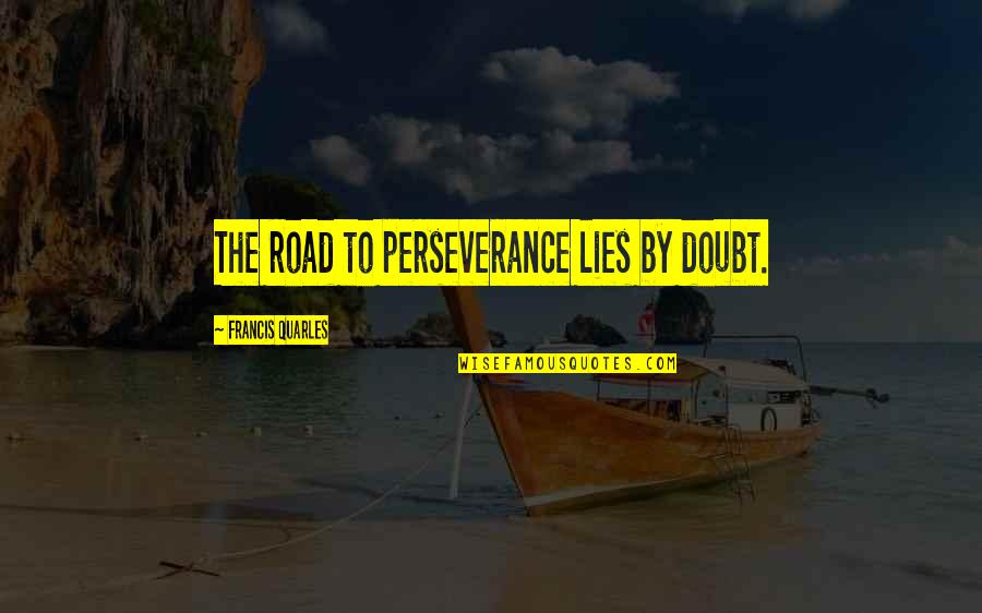Christmas Card Insides Quotes By Francis Quarles: The road to perseverance lies by doubt.