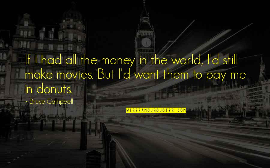 Christmas Card Signature Quotes By Bruce Campbell: If I had all the money in the Christmas Card Signature Quotes By Bruce Campbell: If I had all the money in the