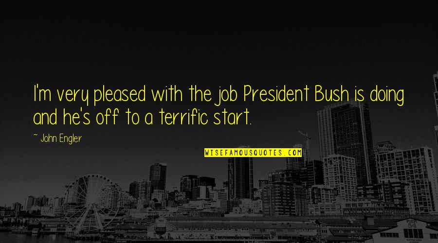 Christmas Carol Dickens Quotes By John Engler: I'm very pleased with the job President Bush