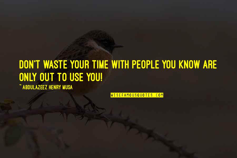 Christmas Carol Fezziwig Quotes By Abdulazeez Henry Musa: Don't waste your time with people you know