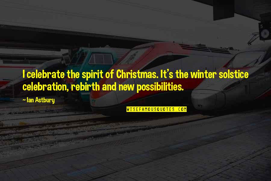 Christmas Celebration Quotes By Ian Astbury: I celebrate the spirit of Christmas. It's the