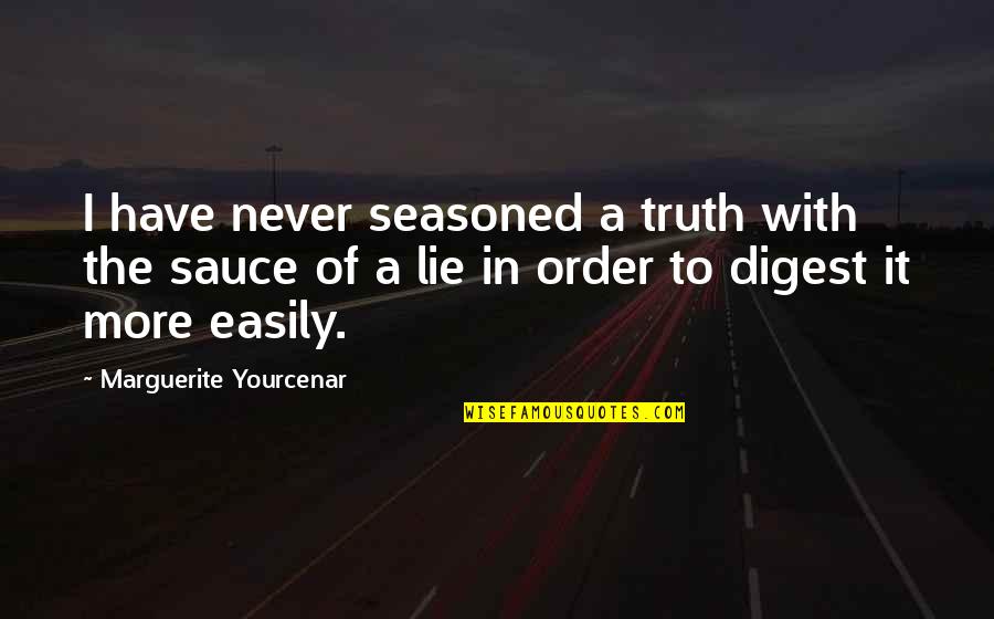Christmas Celebration Quotes By Marguerite Yourcenar: I have never seasoned a truth with the