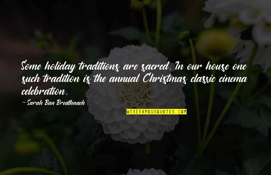 Christmas Celebration Quotes By Sarah Ban Breathnach: Some holiday traditions are sacred. In our house