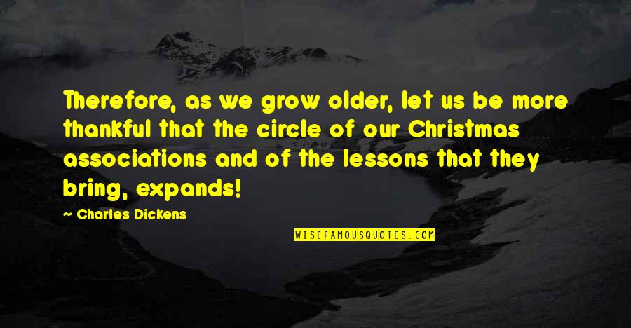 Christmas Charles Dickens Quotes By Charles Dickens: Therefore, as we grow older, let us be