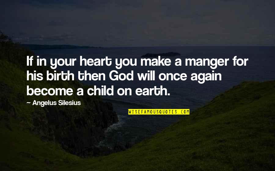 Christmas Child Quotes By Angelus Silesius: If in your heart you make a manger