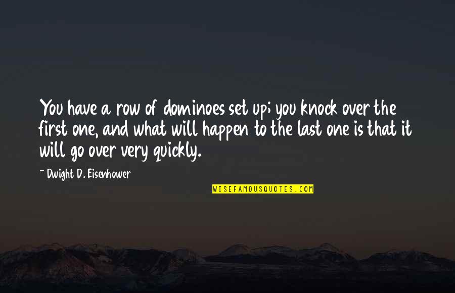 Christmas Church Marquee Quotes By Dwight D. Eisenhower: You have a row of dominoes set up;
