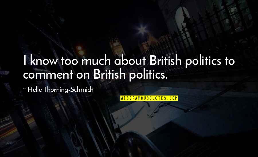 Christmas Cliches Quotes By Helle Thorning-Schmidt: I know too much about British politics to