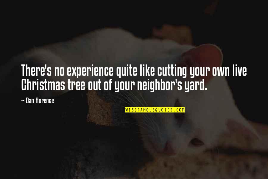 Christmas Comedy Quotes By Dan Florence: There's no experience quite like cutting your own