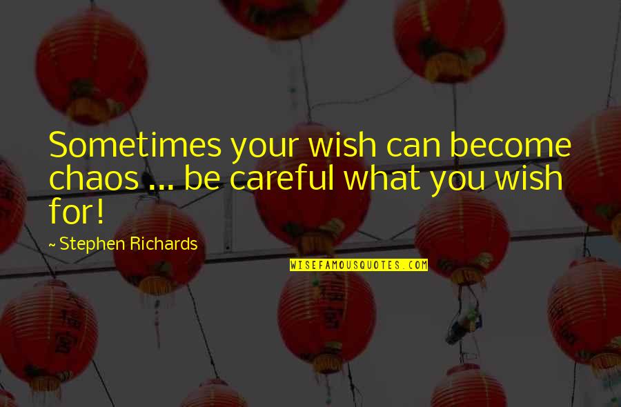 Christmas Comedy Quotes By Stephen Richards: Sometimes your wish can become chaos ... be