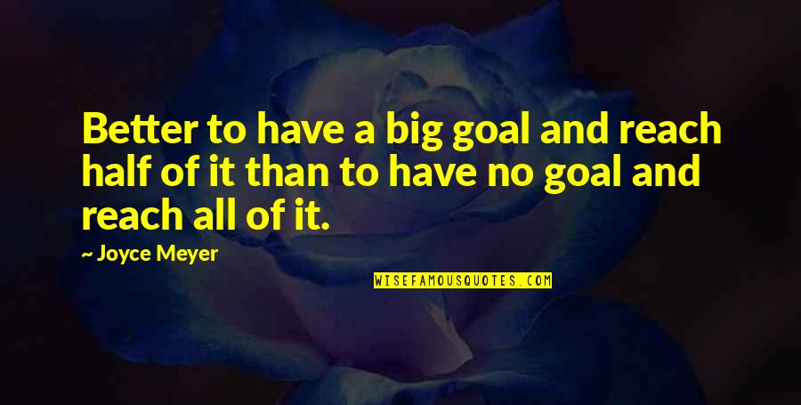 Christmas Comes Early Quotes By Joyce Meyer: Better to have a big goal and reach
