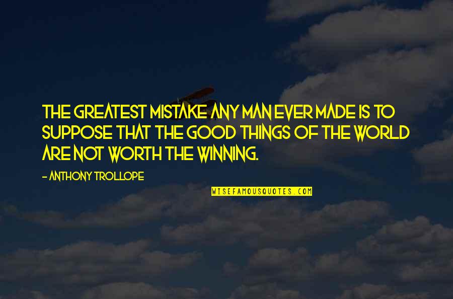 Christmas Content Quotes By Anthony Trollope: The greatest mistake any man ever made is