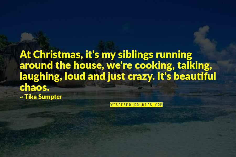 Christmas Cooking Quotes By Tika Sumpter: At Christmas, it's my siblings running around the