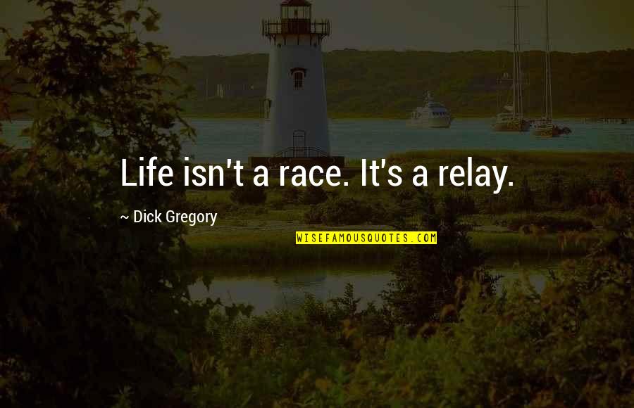 Christmas Countdown Quotes By Dick Gregory: Life isn't a race. It's a relay.