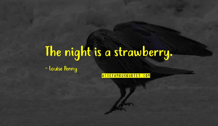 Christmas Countdown Quotes By Louise Penny: The night is a strawberry.