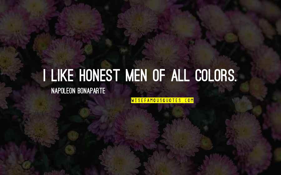 Christmas Dental Quotes By Napoleon Bonaparte: I like honest men of all colors.