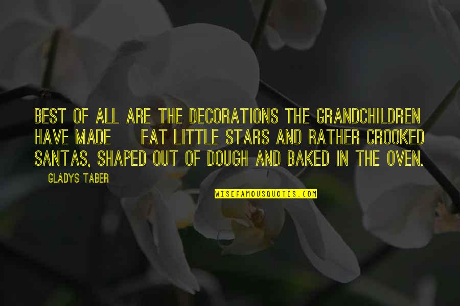Christmas Dough Quotes By Gladys Taber: Best of all are the decorations the grandchildren