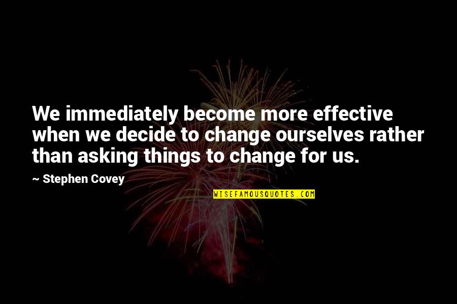 Christmas Drink Quotes By Stephen Covey: We immediately become more effective when we decide