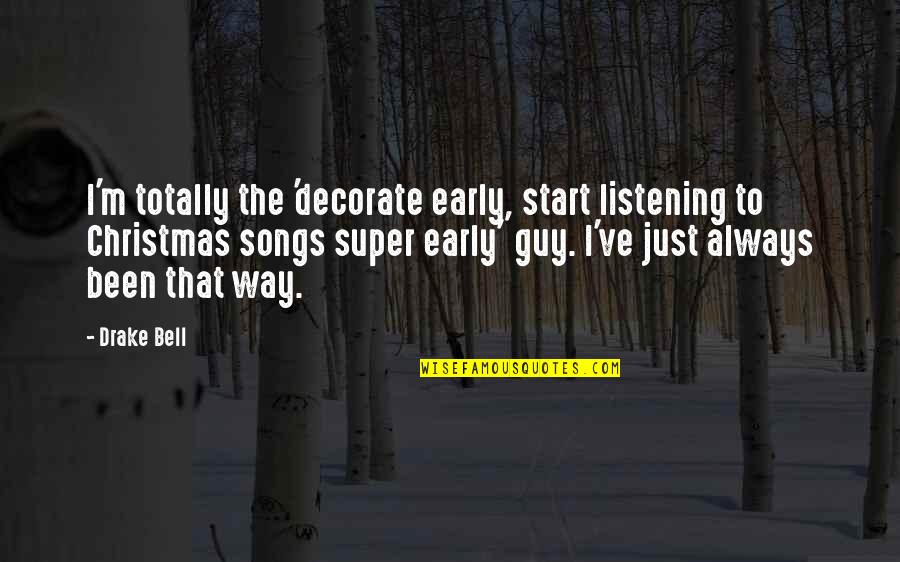 Christmas Early Quotes By Drake Bell: I'm totally the 'decorate early, start listening to Christmas Early Quotes By Drake Bell: I'm totally the 'decorate early, start listening to
