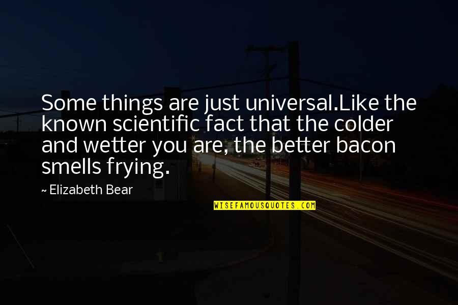 Christmas Email Quotes By Elizabeth Bear: Some things are just universal.Like the known scientific Christmas Email Quotes By Elizabeth Bear: Some things are just universal.Like the known scientific