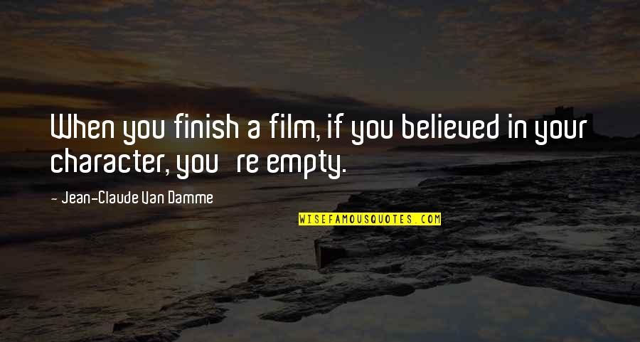 Christmas Evans Quotes By Jean-Claude Van Damme: When you finish a film, if you believed