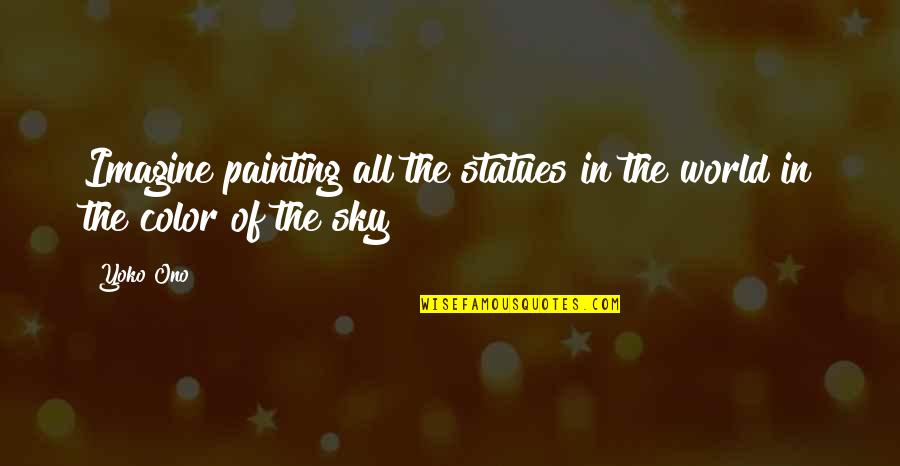 Christmas Eve Biblical Quotes By Yoko Ono: Imagine painting all the statues in the world