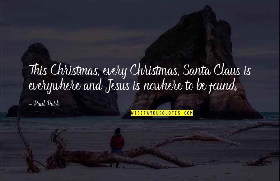 Christmas Eve Jesus Quotes By Paul Park: This Christmas, every Christmas, Santa Claus is everywhere