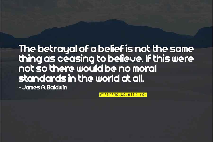 Christmas Feast Quotes By James A. Baldwin: The betrayal of a belief is not the