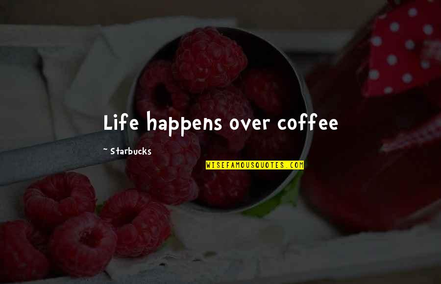 Christmas Festive Quotes By Starbucks: Life happens over coffee