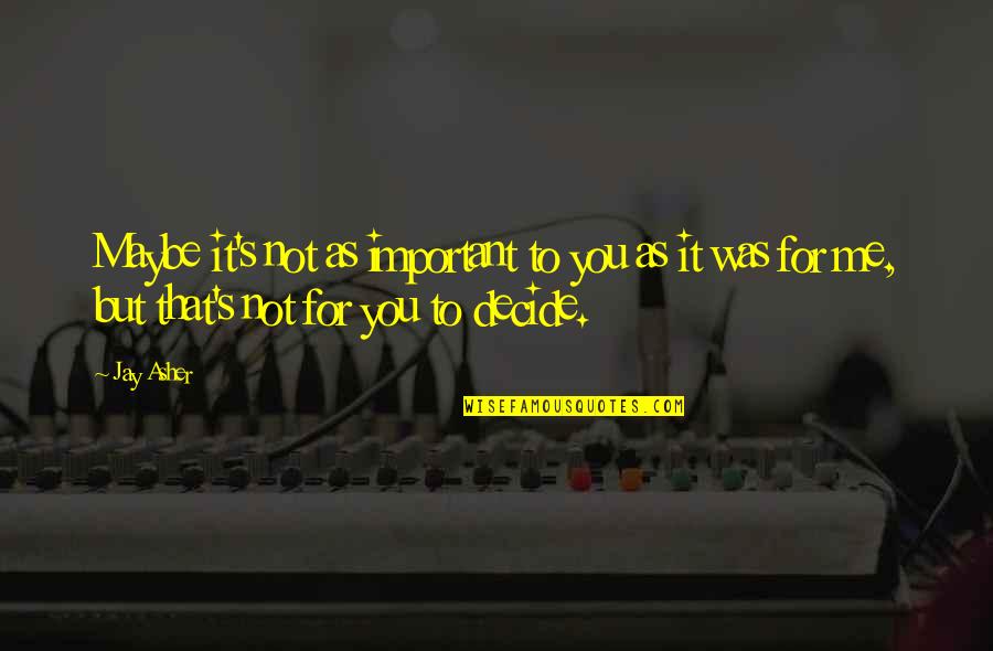 Christmas Festivities Quotes By Jay Asher: Maybe it's not as important to you as