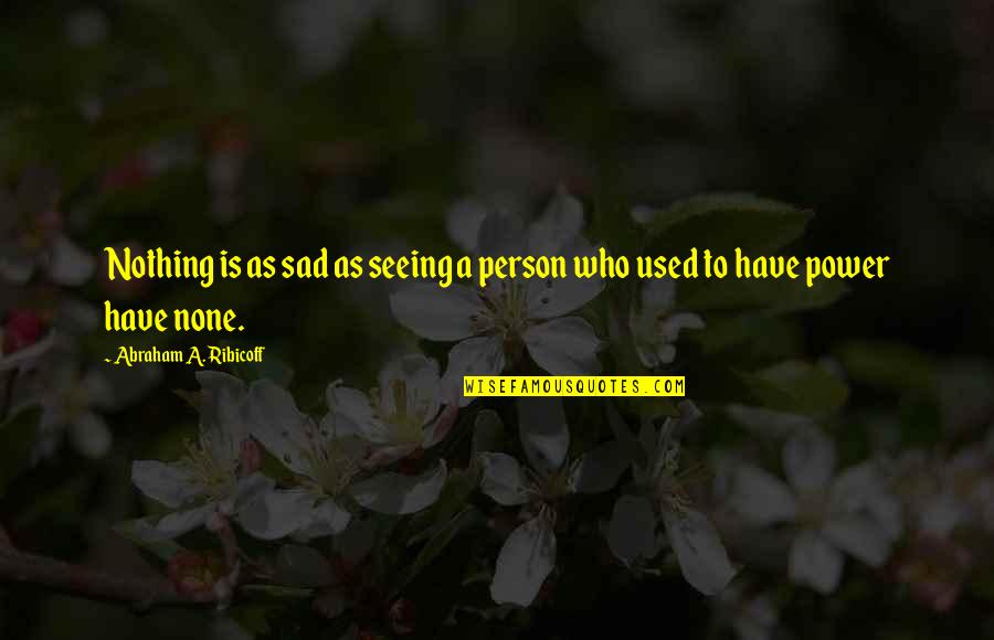 Christmas Festivity Quotes By Abraham A. Ribicoff: Nothing is as sad as seeing a person