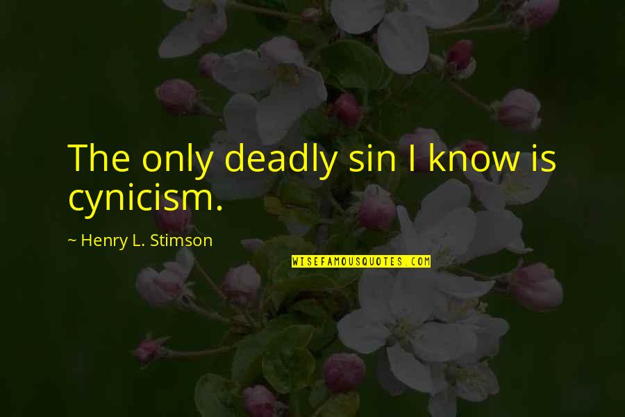 Christmas Film Famous Quotes By Henry L. Stimson: The only deadly sin I know is cynicism.