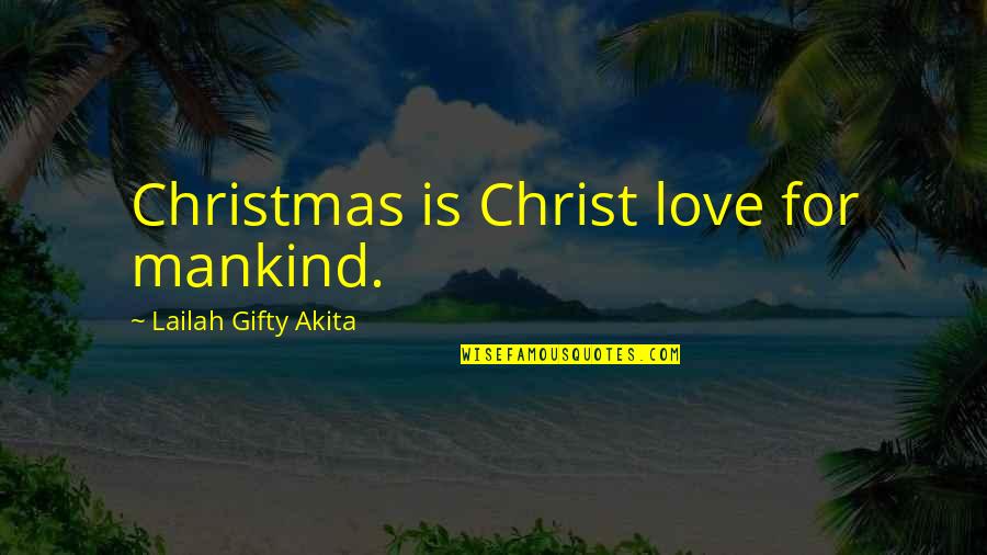 Christmas For Love Quotes By Lailah Gifty Akita: Christmas is Christ love for mankind.