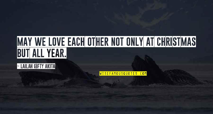 Christmas For Love Quotes By Lailah Gifty Akita: May we love each other not only at