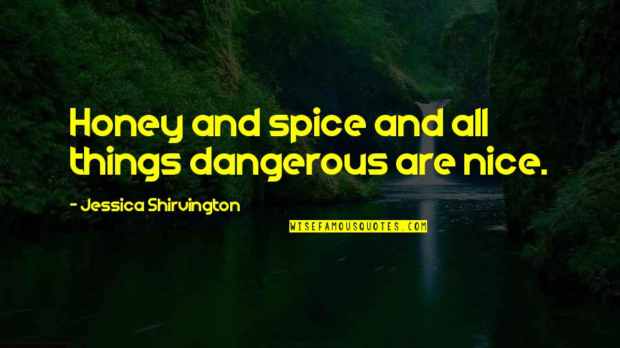 Christmas Fortune Quotes By Jessica Shirvington: Honey and spice and all things dangerous are