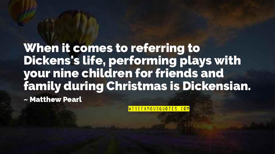 Christmas Friends And Family Quotes By Matthew Pearl: When it comes to referring to Dickens's life,