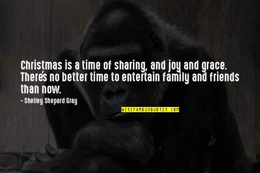 Christmas Friends And Family Quotes By Shelley Shepard Gray: Christmas is a time of sharing, and joy