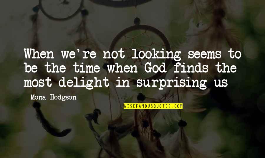 Christmas Friendship Quotes By Mona Hodgson: When we're not looking seems to be the