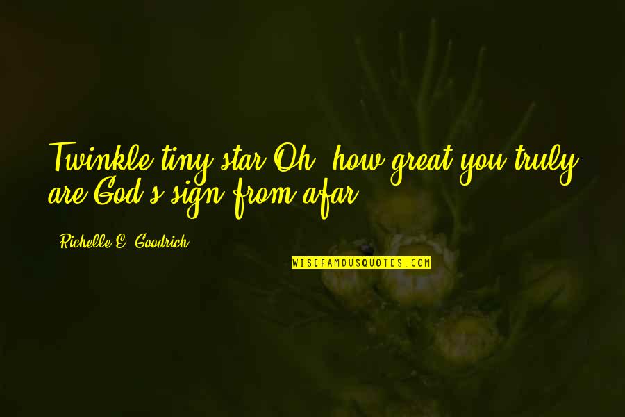 Christmas From Afar Quotes By Richelle E. Goodrich: Twinkle tiny star.Oh, how great you truly are!God's
